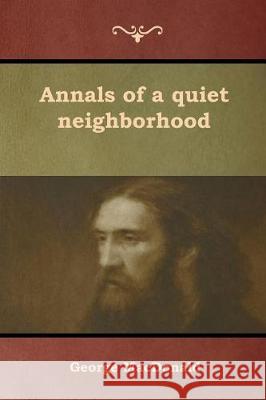 Annals of a quiet neighborhood MacDonald, George 9781618954657 Bibliotech Press