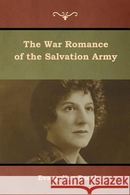 The War Romance of the Salvation Army Evangeline Booth 9781618954749