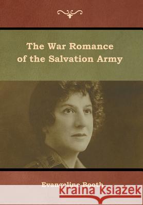 The War Romance of the Salvation Army Evangeline Booth 9781618954756 Bibliotech Press