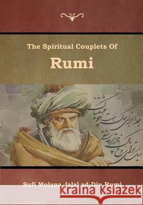 The Spiritual Couplets of Rumi Sufi Molana Jala Edward Henry Whinfield 9781618954824