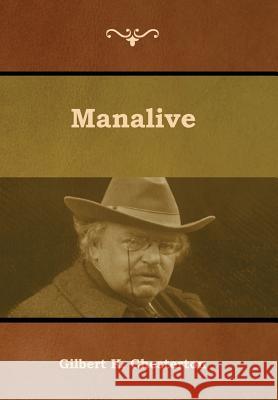 Manalive Gilbert K. Chesterton 9781618954855 Bibliotech Press