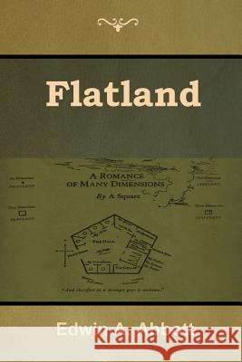 Flatland: A Romance of Many Dimensions Edwin A. Abbott 9781618954961 Bibliotech Press