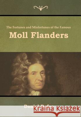 The Fortunes and Misfortunes of the Famous Moll Flanders Daniel Defoe 9781618955098