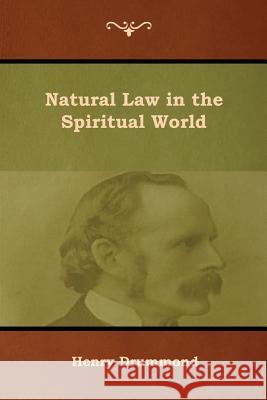 Natural Law in the Spiritual World Henry Drummond 9781618955180 Bibliotech Press