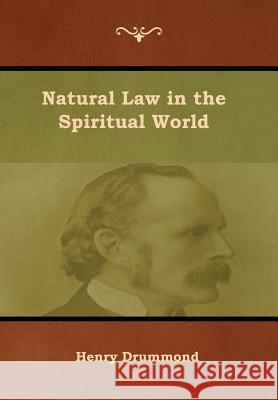 Natural Law in the Spiritual World Henry Drummond 9781618955197 Bibliotech Press