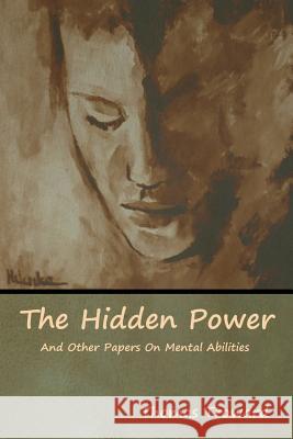 The Hidden Power And Other Papers On Mental Abilities Thomas Troward 9781618955289 Bibliotech Press