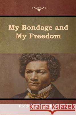 My Bondage and My Freedom Frederick Douglass   9781618955456 Bibliotech Press