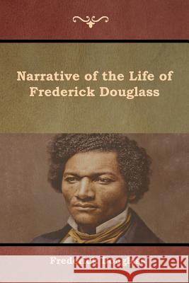 Narrative of the Life of Frederick Douglass Frederick Douglass 9781618955470 Bibliotech Press