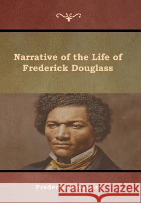 Narrative of the Life of Frederick Douglass Frederick Douglass 9781618955487 Bibliotech Press