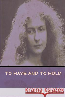 To Have and To Hold Mary Johnston 9781618955616 Bibliotech Press