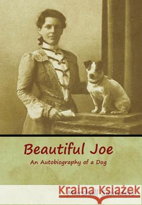 Beautiful Joe: An Autobiography of a Dog Marshall Saunders 9781618955708