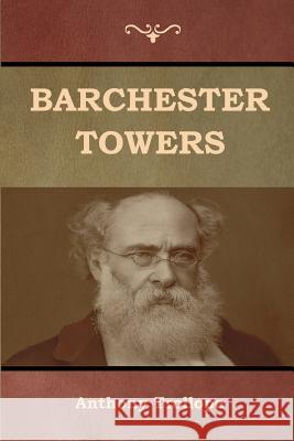 Barchester Towers Anthony Trollope 9781618955807 Bibliotech Press