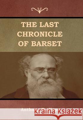 The Last Chronicle of Barset Anthony Trollope 9781618955937 Bibliotech Press