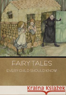 Fairy Tales Every Child Should Know Hamilton Wright Mabie 9781618955975 Bibliotech Press