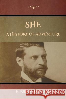 She: A History of Adventure H. Rider Haggard 9781618956064 Bibliotech Press