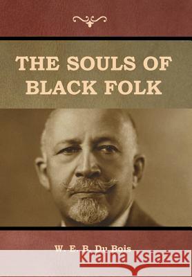 The Souls of Black Folk W. E. B 9781618956194 Bibliotech Press