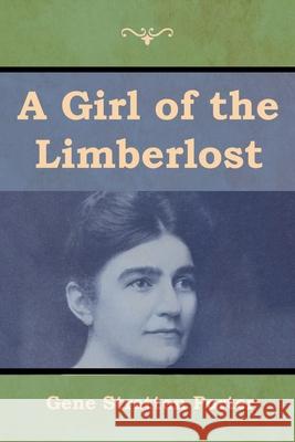 A Girl of the Limberlost Gene Stratton Porter 9781618956217 Bibliotech Press