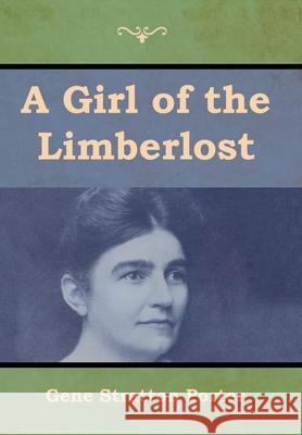 A Girl of the Limberlost Gene Stratton Porter 9781618956224 Bibliotech Press