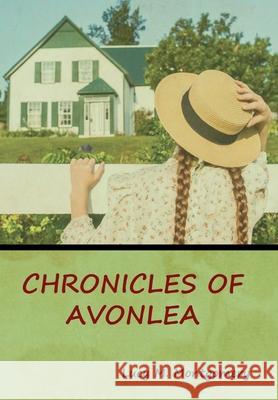 Chronicles of Avonlea Lucy M. Montgomery 9781618956309