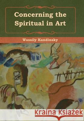 Concerning the Spiritual in Art Wassily Kandinsky M. T. H. Sadler 9781618956323 Bibliotech Press