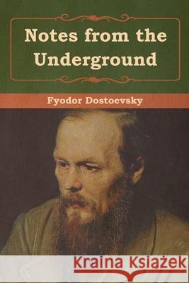 Notes from the Underground Fyodor Dostoevsky 9781618956361