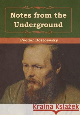 Notes from the Underground Fyodor Dostoevsky 9781618956378