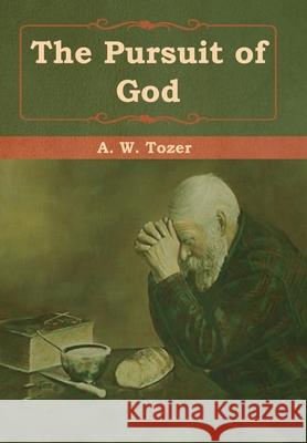 The Pursuit of God A. W. Tozer 9781618956439 Bibliotech Press