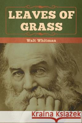 Leaves of Grass Walt Whitman 9781618956590 Bibliotech Press