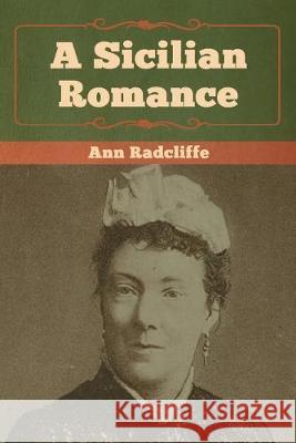 A Sicilian Romance Ann Ward Radcliffe 9781618956699 Bibliotech Press