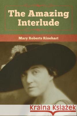 The Amazing Interlude Mary Roberts Rinehart 9781618957672