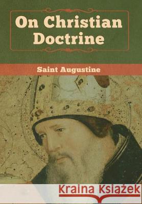 On Christian Doctrine Saint Augustine 9781618957740 Bibliotech Press