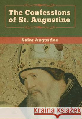 The Confessions of St. Augustine Saint Augustine                          Edward Bouverie 9781618957764