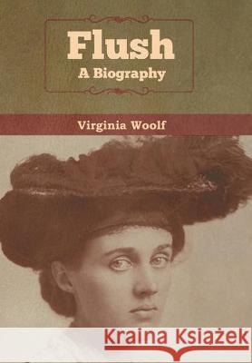 Flush: A Biography Virginia Woolf 9781618958396 Bibliotech Press