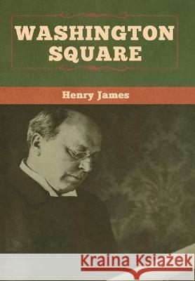 Washington Square Henry James 9781618958617 Bibliotech Press