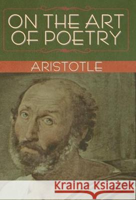 On the Art of Poetry Aristotle, Ingram Bywater 9781618958662