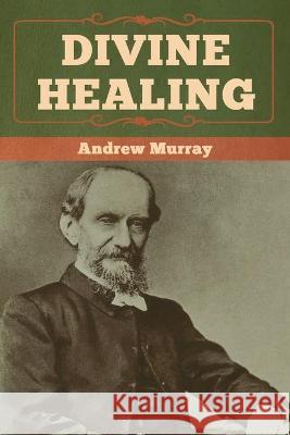 Divine Healing Andrew Murray 9781618958693