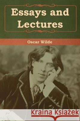 Essays and Lectures Oscar Wilde 9781618958891