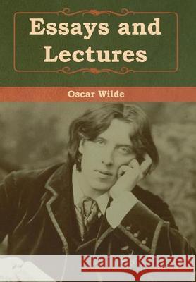 Essays and Lectures Oscar Wilde 9781618958907