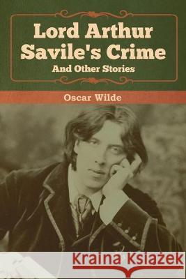 Lord Arthur Savile's Crime and Other Stories Oscar Wilde 9781618958914