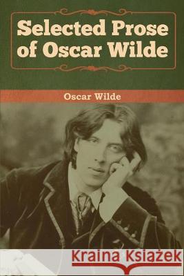 Selected Prose of Oscar Wilde Oscar Wilde 9781618958938