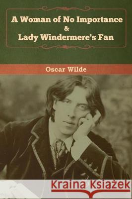 A Woman of No Importance & Lady Windermere's Fan Oscar Wilde 9781618958952