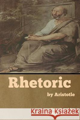 Rhetoric by Aristotle W Rhys Roberts 9781618959379 Bibliotech Press