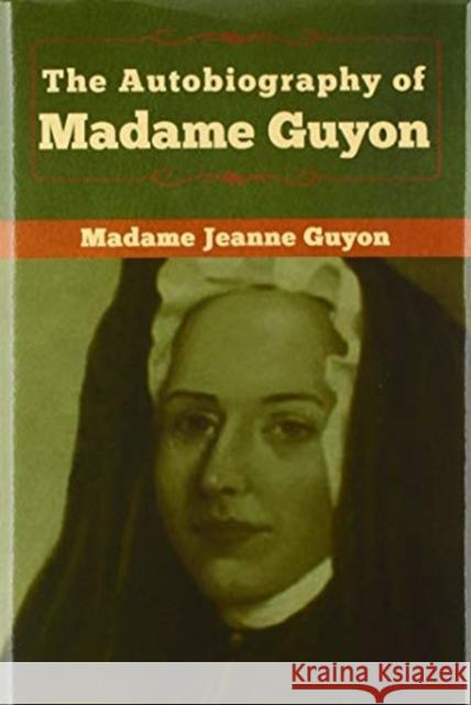 The Autobiography of Madame Guyon Madame Jeanne Guyon 9781618959409