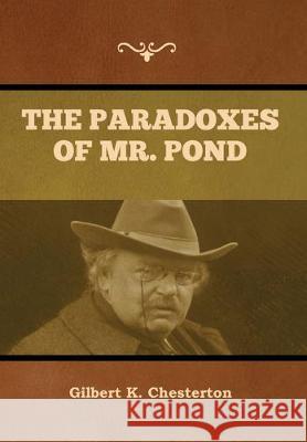 The Paradoxes of Mr. Pond Gilbert K. Chesterton 9781618959461 Bibliotech Press