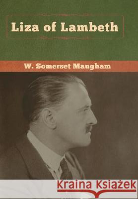 Liza of Lambeth W. Somerset Maugham 9781618959645 Bibliotech Press