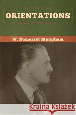 Orientations W. Somerset Maugham 9781618959751 Bibliotech Press