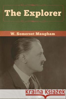 The Explorer W. Somerset Maugham 9781618959812 Bibliotech Press