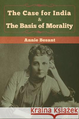 The Case for India & The Basis of Morality Annie Besant 9781618959973