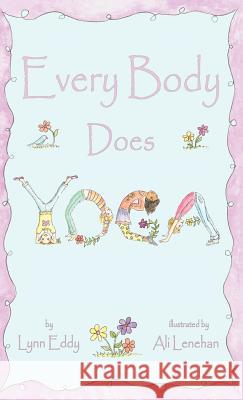 Every Body Does Yoga Lynn Eddy Ali Lenehan 9781618970077 Strategic Book Publishing