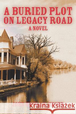 A Buried Plot on Legacy Road John Michael Heuer 9781618970589 Strategic Book Publishing